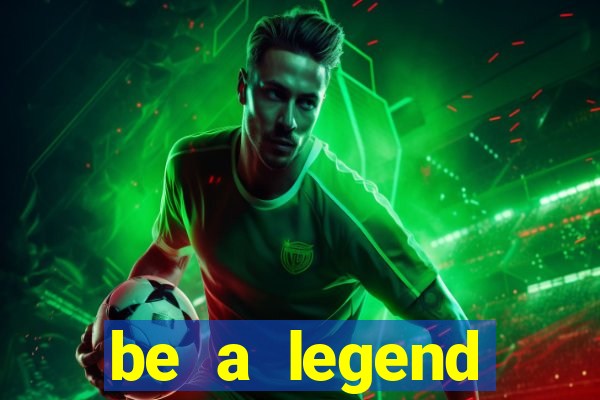 be a legend football unlimited money